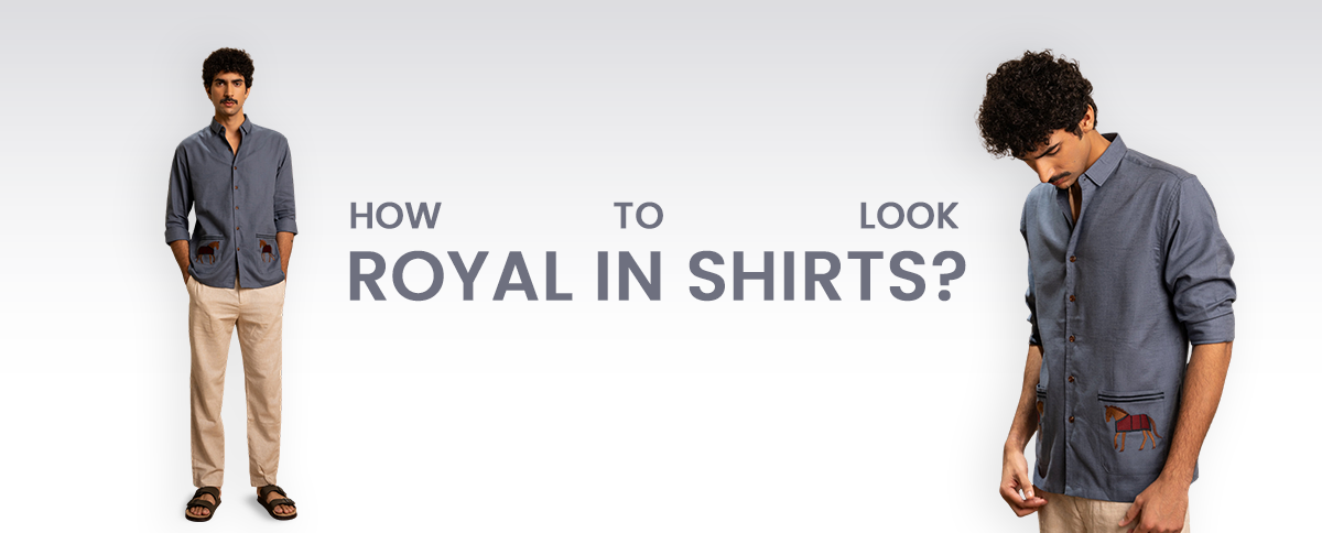 How to Look Royal in Shirts: Colors, Fabrics & Styling Tips